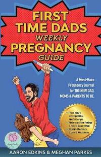 bokomslag The First Time Dads Weekly Pregnancy Guide