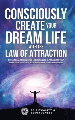 bokomslag Consciously Create Your Dream Life with the Law Of Attraction