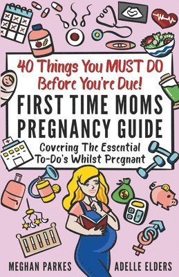 Meghan Parkes, Adelle Elders - 40 Things You MUST DO Before You're Due!, Häftad