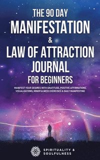 bokomslag The 90 Day Manifestation & Law Of Attraction Journal For Beginners