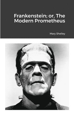 bokomslag Frankenstein; or, The Modern Prometheus