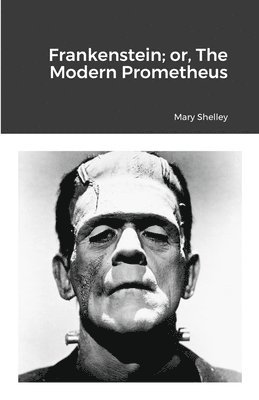 Frankenstein; or, The Modern Prometheus 1