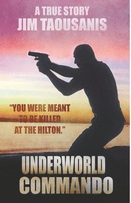 Jim Taousanis - Underworld Commando: You were meant to be killed at the Hilton, Häftad