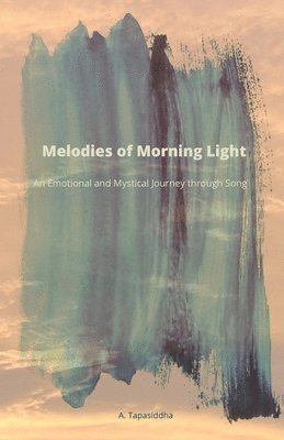 A Tapasiddha, A. Tapasiddha - Melodies of Morning Light, Häftad