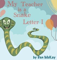 bokomslag My Teacher is a Snake The letter I