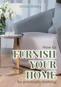 bokomslag How to furnish your home for practically nothing!