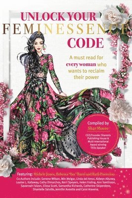 bokomslag Unlock Your Feminessence Code: A Must Read for Every Woman Who Wants to Reclaim their Power