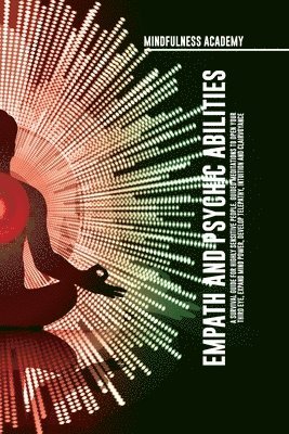 Mindfulness Academy - Empath and Psychic Abilities A Survival Guide for Highly Sensitive People. Guided Meditations to Open Your Third Eye, Expand Mind Power, Develop Telepathy, Intuition and Clairvoyance, Häftad