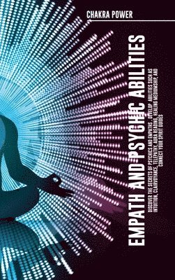 Mindfulness Academy - Empath and Psychic Abilities Discover the Secrets of Psychics and Empaths . Develop Abilities Such as Intuition, Clairvoyance, Telepathy, Aura Reading, Healing Mediumship, and Connect Your Spirit Guides, Inbunden
