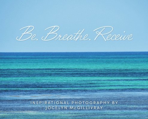 Be. Breathe. Receive 1