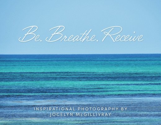 Be. Breathe. Receive
