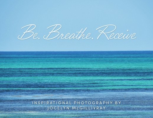 Be. Breathe. Receive 1