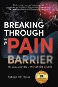 bokomslag Breaking Through the Pain Barrier: The Extraordinary Life of Dr Michael J. Cousins