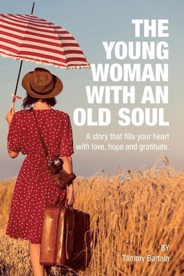 bokomslag The Young Woman With An Old Soul: A story that fills your heart with love, hope and gratitude