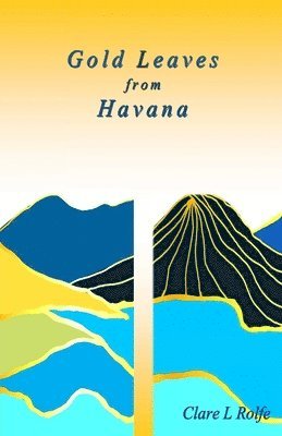 Clare L Rolfe - Gold Leaves from Havana, Häftad