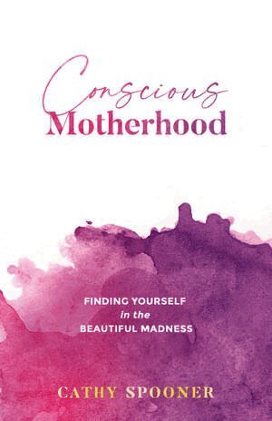 Cathy Spooner - Conscious Motherhood, Häftad