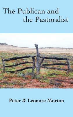 Peter G Morton, Leonore Sm Morton, Peter G. Morton, G Morton, Peter, SM Morton, Leonore - Publican and the Pastoralist, Inbunden