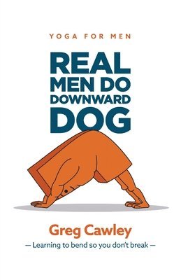 Greg Cawley - Real Men do Downward Dog, Häftad