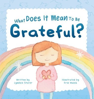 Lyndsie Storer - What Does It Mean To Be Grateful?, Inbunden