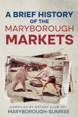A Brief History of the Maryborough Markets 1