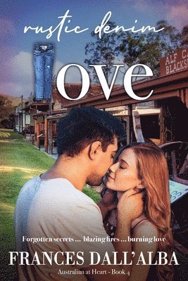 bokomslag Rustic Denim Love: Forgotten secrets ... blazing fires ... burning love. A forced proximity, small town contemporary romance set in Australia.