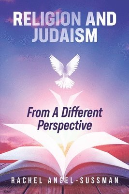 Rachel Angel-Sussman - Religion and Judaism From A Different Perspective, Häftad