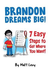 bokomslag Brandon Dream Big! 7 easy steps to get where you want!