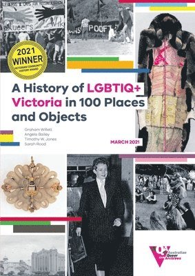 Graham Willett, Angela Bailey, Timothy W Jones - History of LGBTIQ+ Victoria in 100 Places and Objects, Häftad