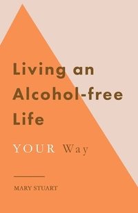 bokomslag Living an Alcohol-free Life YOUR Way