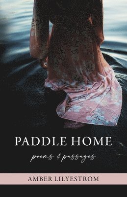 Paddle Home: Poems & Passages 1