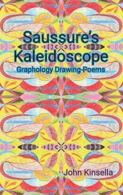 John Kinsella - Saussure's Kaleidoscope, Inbunden