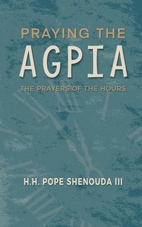 bokomslag Praying the Agpia - The Prayers of the Hours