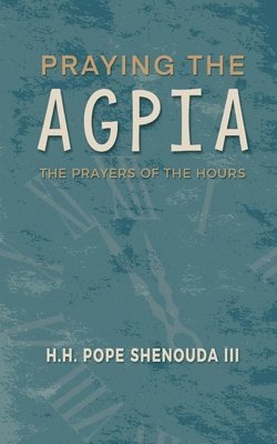 Praying the Agpia - The Prayers of the Hours 1