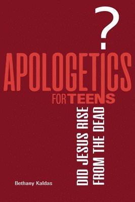 bokomslag Apologetics for Teens - Did Jesus Rise from the Dead?