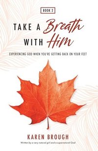bokomslag Take A Breath With Him - Experiencing God When You're Getting Back On Your Feet