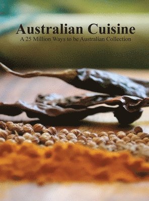Australian Cuisine - A 25 Million Ways to be Australian Collection, Inbunden
