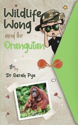 Sarah R. Pye - Wildlife Wong and the Orangutan, Häftad