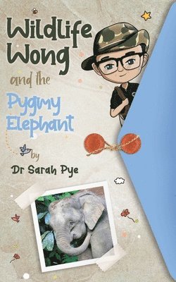 Sarah Pye - Wildlife Wong and the Pygmy Elephant, Häftad