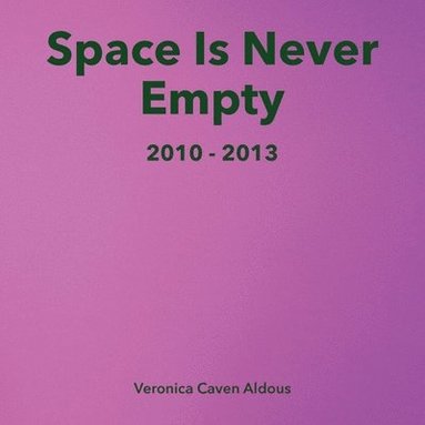 bokomslag Space Is Never Empty 2010 - 2013