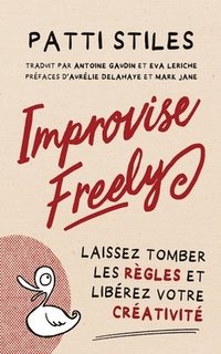 bokomslag Improvise Freely - Laissez tomber les règles et libérez votre créativité