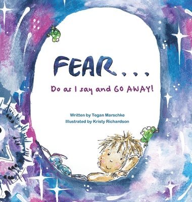 Tegan Marschke - Fear...Do as I say and GO AWAY!, Inbunden