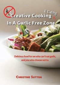 bokomslag Creative Cooking & Eating in a Garlic Free Zone