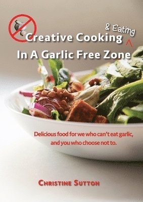 Creative Cooking & Eating in a Garlic Free Zone 1