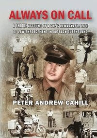 bokomslag Always on Call: A unique account of a cop's remarkable life of law enforcement in outback Queensland.