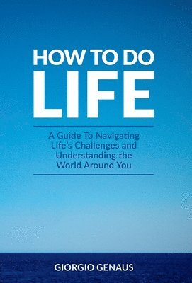 Giorgio Genaus - How To Do Life, Inbunden
