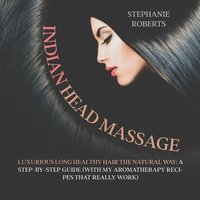 bokomslag Indian Head Massage: Guide to Luxurious Long Healthy Hair the Natural Way