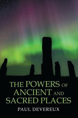 Paul Devereux - Powers of Ancient and Sacred Places, Häftad