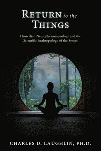 bokomslag Return to the Things: Husserlian Neurophenomenology and the Scientific Anthropology of the Senses