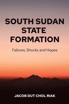 Jacob Dut Chol Riak, JACOB DUT CHOL RIAK - South Sudan State Formation, Häftad