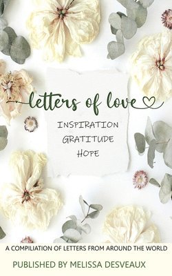 Melissa Desveaux - Letters of Love - Inspiration, Gratitude, Hope - A Compilation of Letters from Around the World, Häftad